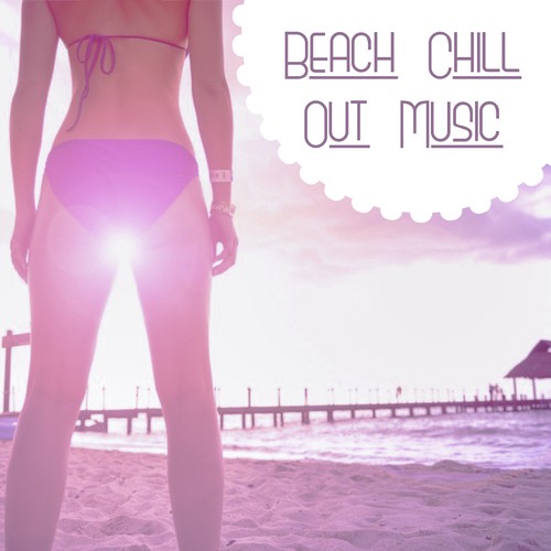 Beach Chill Out Music – Relax Lounge, Chill Out Music, Summer Vibes, Chill Tone, Beach Party, Summer Music, House Chill Out