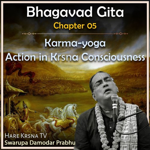 Bhagavad Gita Chapter 05 (Karma-Yoga – Action In Kṛṣṇa Consciousness)