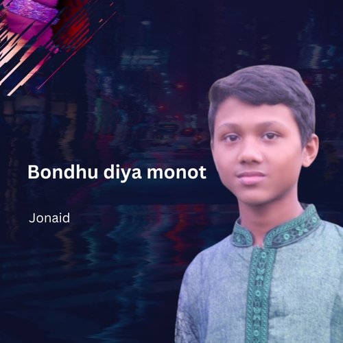 Bondhu Diya Monot by Jonaid