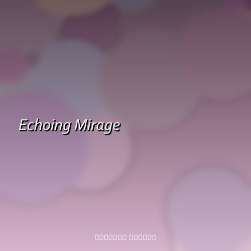Echoing Mirage
