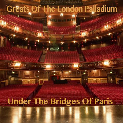 Greats Of The London Palladium - Under The Bridges Of Paris