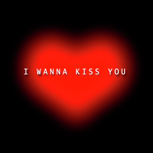 I Wanna Kiss You