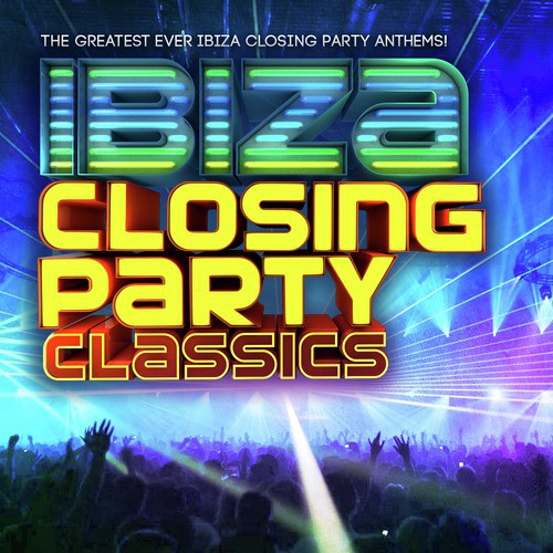 Ibiza Closing Party Classics - The Greatest Ever Ibiza Closing Party Anthems !
