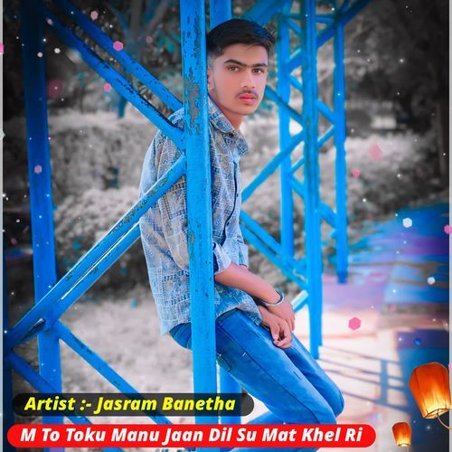 M To Toku Manu Jaan Mara Dil Su Mat Khel Ri