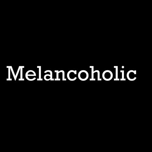 Melancoholic