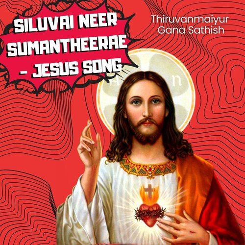 Siluvai Neer Sumantheerae - Jesus Song