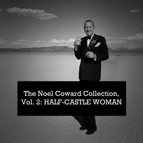 The Noel Coward Collection, Vol. 2: Half-Castle Woman