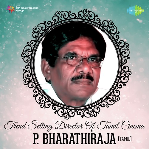 Trend setting Director Of Tamil Cinema - P. Bharathiraja