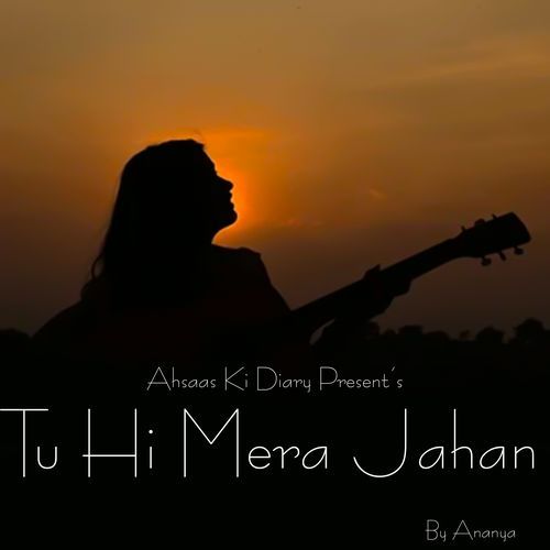 Tu Hi Mera Jahan