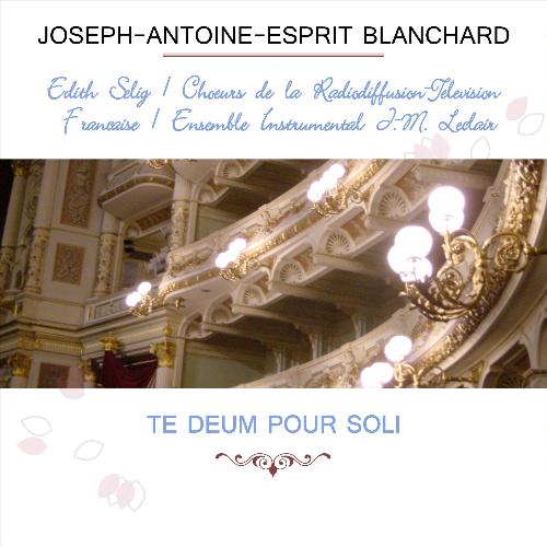 Édith Selig / Choeurs De La Radiodiffusion Télévision Française / Ensemble Instrumental J.-M. Leclair Play: Joseph-Antoine-Esprit Blanchard: Te Deum Pour Soli (Live)