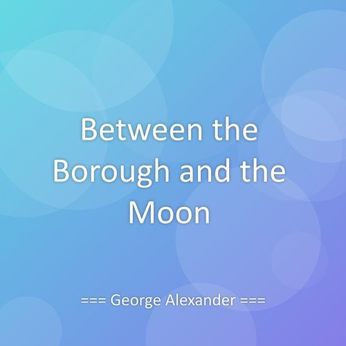 Between the Borough and the Moon