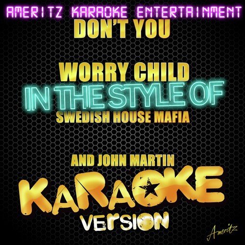 Don't You Worry Child (In the Style of Swedish House Mafia and John Martin) [Karaoke Version]