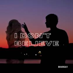 I Don't Believe-AkVdQT1CbX8