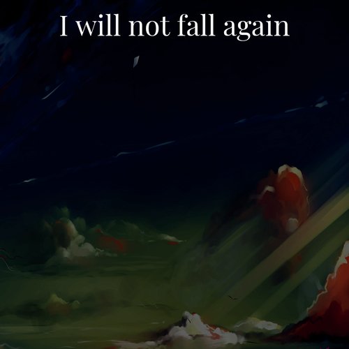 I Will Not Fall Again