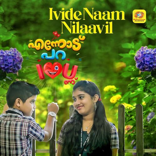 Ivide Naam Nilaavil (From "Ennodu Para I Love You Ennu") (Original Motion Picture Soundtrack)
