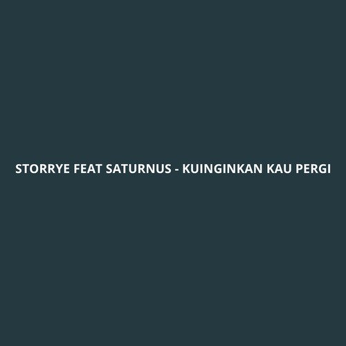 Kuinginkan Kau Pergi
