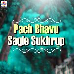 Pach Bhavu Sagle Sukhrup