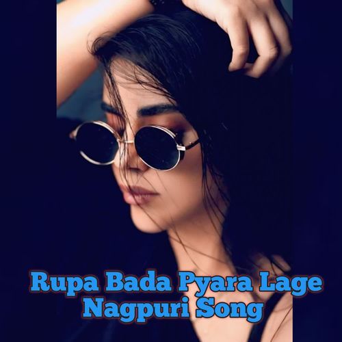 Rupa Bada Pyara Lage Nagpuri Song