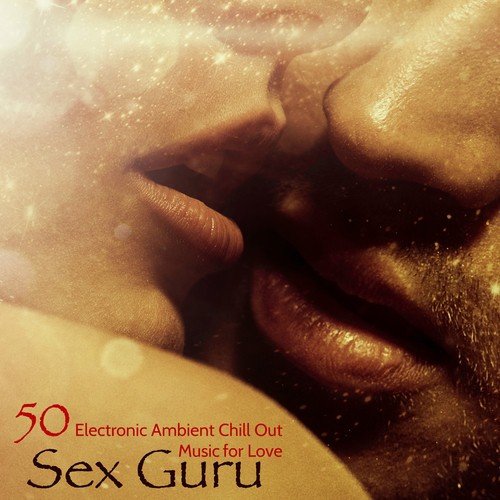 Sex Guru – 50 Electronic Ambient Chill Out Music for Love_poster_image