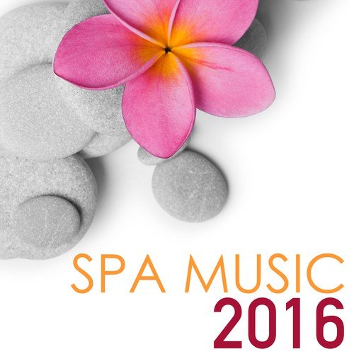 Spa Music 2016 - The Very Best of Wellness Center Relaxation Songs, Spa Dreams