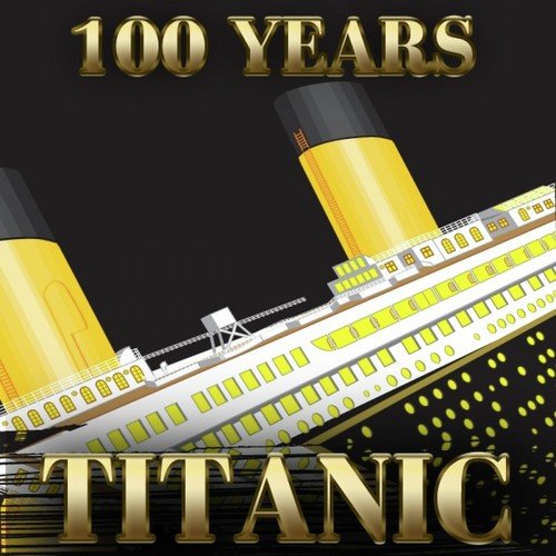 Titanic - 100 Years