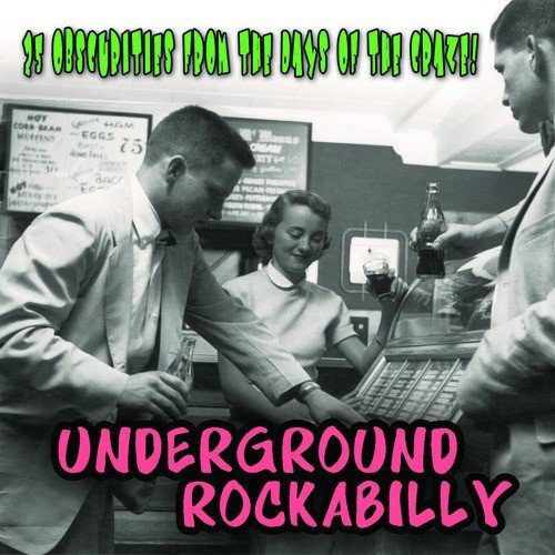 Underground Rockabilly - 25 Obscurities From the Days of the Craze