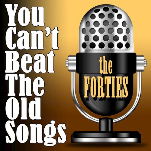 You Can't Beat The Old songs - The Forties