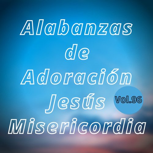 Alabanzas  de Adoración Jesús Misericordia, Vol. 96_poster_image