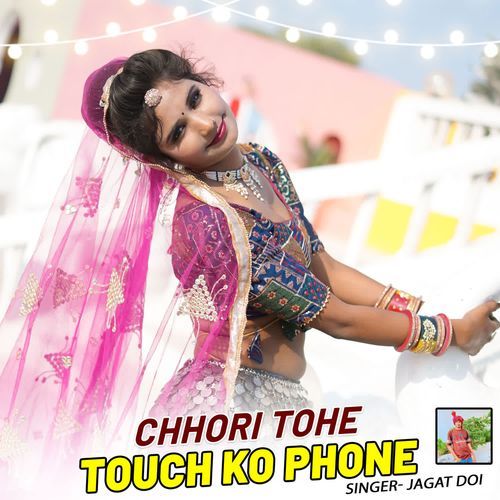 Chhori Tohe Touch Ko Phone