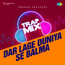 Dar Lage Duniya Se Balma - Trap Mix-BVo7BiJqA2w