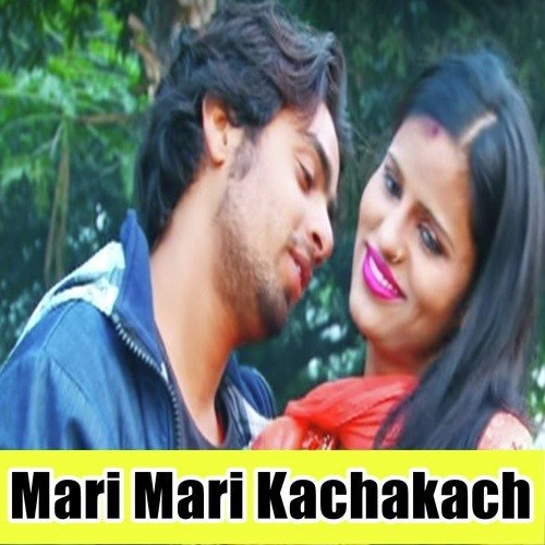 Mari Mari Dhake Kachakach
