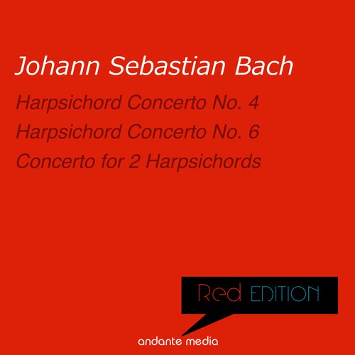 Red Edition - Bach: Harpsichord Concertos Nos. 4, 6 & Concerto for 2 Harpsichords