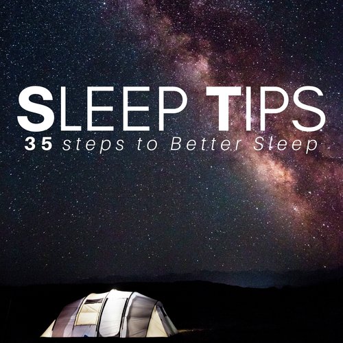 Sleep Tips: 35 steps to Better Sleep