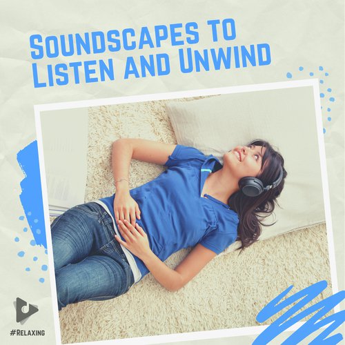 Soundscapes to Listen and Unwind