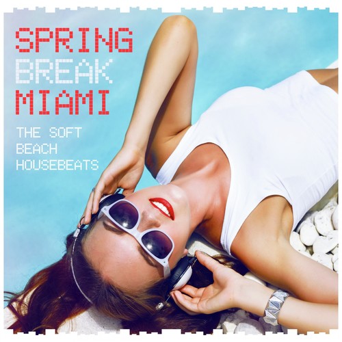 Spring Break Miami - The Soft Beach House Beats
