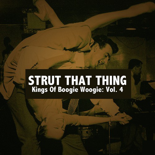 Strut That Thing: Kings of Boogie Woogie, Vol. 4