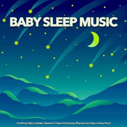 Baby Sleep Music: Soothing Baby Lullabies, Newborn Sleep Aid and Baby Lullaby Music For Baby Sleep