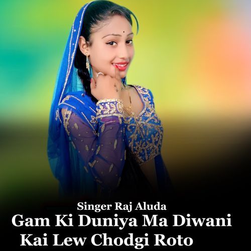 Gam Ki Duniya Ma Diwani Kai Lew Chodgi Roto