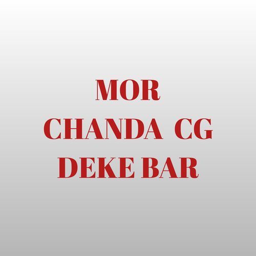 MOR CHANDA CG DEKE BAR