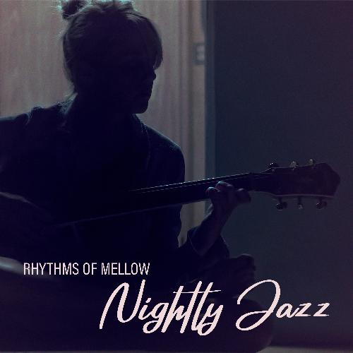 Rhythms of Mellow Nightly Jazz – Chilled Night, Night Mood, Slow Lounge Jazz, Calm Melodies, Instrumental Relaxation