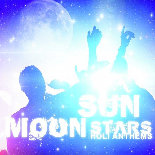 Sun Moon Stars - Holi Anthems
