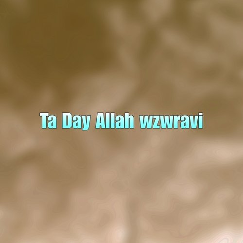 Ta Day Allah wzwravi