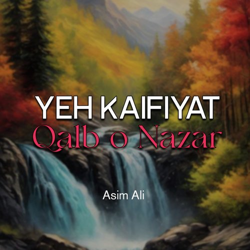 Yeh Kaifiyat Qalb o Nazar