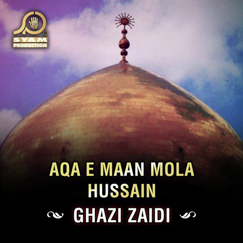 Aqa E Maan Mola Hussain Songs Download - Free Online Songs @ JioSaavn