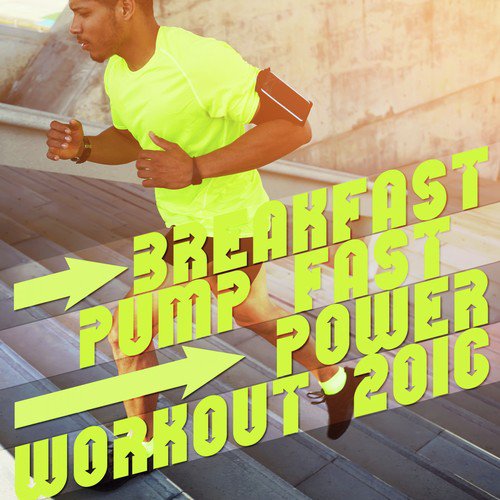 Breakfast, Pump Fast, Power Workout 2016