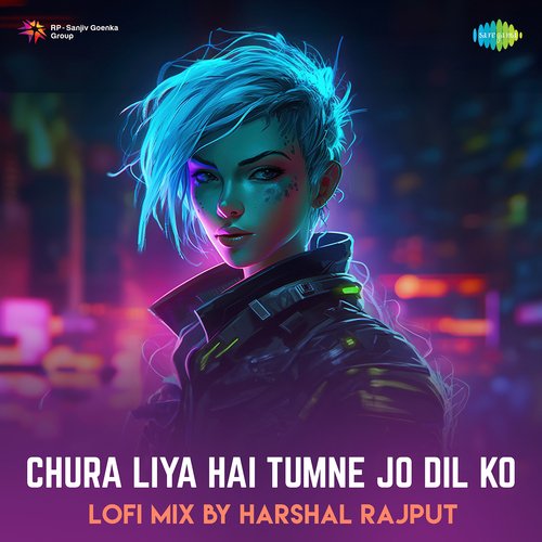 Chura Liya Hai Tumne Jo Dil Ko - Lofi Mix