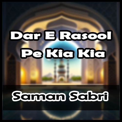 Dar E Rasool Pe Kia Kia