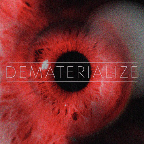 DEMATERIALIZE