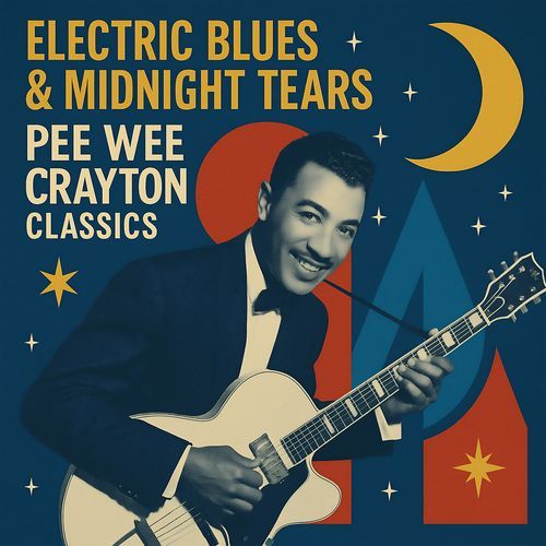 Electric Blues & Midnight Tears: Pee Wee Crayton Classics
