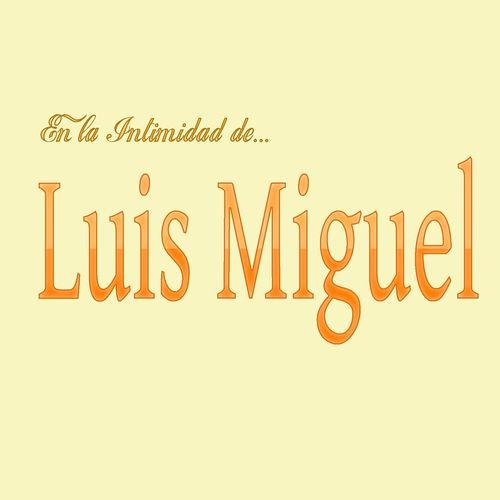 En La Intimidad De Luis Miguel